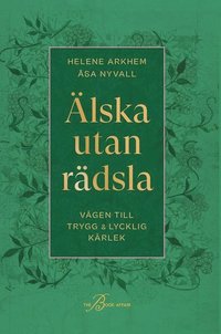 Älska utan rädsla : Vägen till trygg & lycklig kärlek