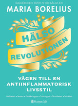 Hälsorevolutionen : vägen till en antiinflammatorisk livsstil : helheten, maten, forskningen, träningen, skönheten, insikten