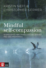 Mindful self-compassion : så bygger du inre styrka och hållbarhet med själv