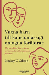 Vuxna barn till känslomässigt omogna föräldrar : så läker du efter en uppväxt med avvisande eller självupptagna föräldrar