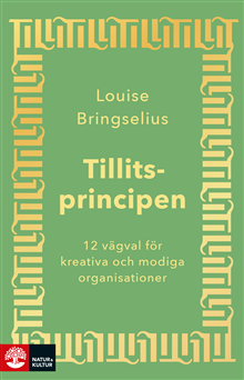 Tillitsprincipen : 12 vägval för kreativa och modiga organisationer