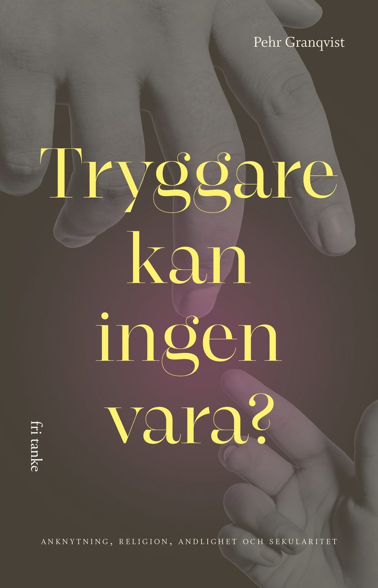 Tryggare kan ingen vara? : anknytning, religion, andlighet och sekularitet